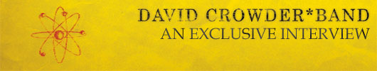 DAVID CROWDER*BAND: AN EXCLUSIVE INTERVIEW